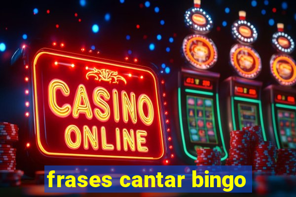 frases cantar bingo